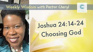 Weekly Wisdom Joshua 24:14-24 Choosing God