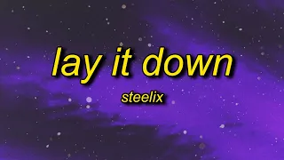 Steelix - Lay It Down (Lyrics) | tell your friends you ain't coming out tonight