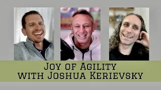 Joy of Agility with Joshua Kerievsky