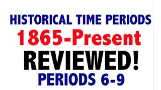 2020 APUSH Periods 6-9 Historical Time Periods Final Exam Review