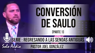 “CONVERSIÓN DE SAULO” | Pastor Joel González. Predicaciones, estudios bíblicos.