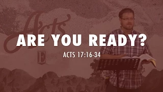 ARE YOU READY? Acts 17:16-34