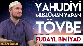 Yahudiyi Müslüman yapan tövbe! - Fudayl bin İyad / Kerem Önder