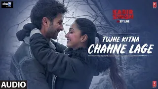 Full Song: Tujhe Kitna Chahein Lage | Kabir Singh | Shahid K, Kiara A | Mithoon | Jubin