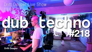 Dub Techno Mix - Drift Deeper Live Show 218 - 11.09.22