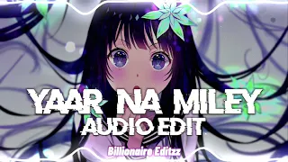 Yaar Na Miley [Audio Edit] [Slowed+Reverb]