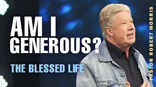 Am I Generous? | The Blessed Life | Pastor Robert Morris Sermon