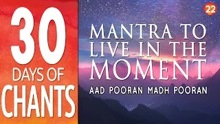 Day 22 - Mantra to Live in the Moment - AAD POORAN MADH POORAN ~ 30 Days of Chants