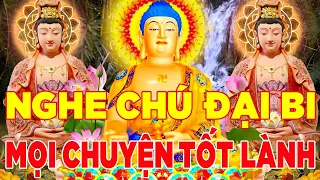 Nghe Kinh Chú Đại Bi 7 Biến Mỗi Ngày Đức Phật Phù Hộ Cả Nhà Bình An Mọi Chuyện Tốt Lành May Mắn