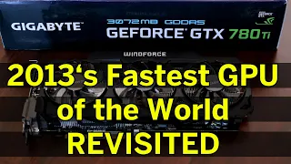 GTX 780 Ti - The 2013‘s Fastest GPU of the World revisited in 2022!