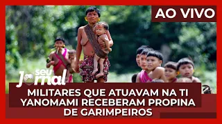 Seu Jornal | Militares que atuavam no território Yanomami receberam propina de garimpeiros