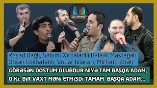 Görəsən dostum olubdur niyə tam başqa adam (Rəşad,Sebuhi,Balaəli,Vüqar,Orxan,Mirfərid)