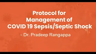 Protocol for Management of COVID 19 Sepsis/Septic Shock | Dr. Pradeep Rangappa