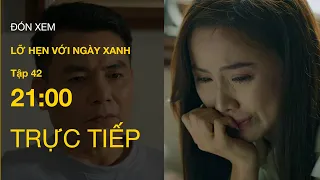 TRỰC TIẾP VTV1 | Full Tập 42 - Lỡ Hẹn Với Ngày Xanh | VTV Giải Trí