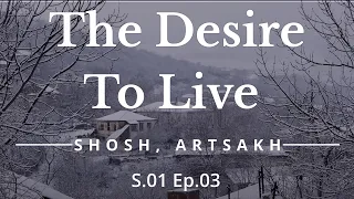 THE DESIRE TO LIVE: Shosh, Artsakh S1E3 DOCUMENTARY (Armenian with English subtitles)