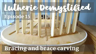 Lutherie Demystified Ep. 15 | Techniques: Bracing and Brace Carving