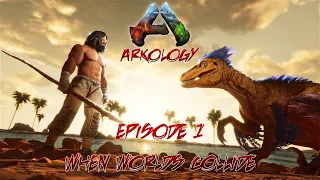 ARKOLOGY Episode 1: When Worlds Collide