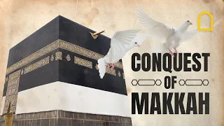 Islamic History | The Conquest of Makkah
