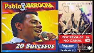 PABLO & GRUPO ARROCHA (20 SUCESSOS) #PABLOEGRUPOARROCHA #RELÍQUIAS