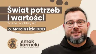 Świat potrzeb i wartości - o. Marcin Fizia OCD (Smak Karmelu | Ścieżki modlitwy #8)