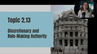 Topic 2.13 - Discretionary and Rule-Making Authority