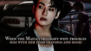 when the Mafia's pregnant wife troubles him with her food craving and mood swing - Jungkook oneshot