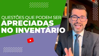 Inventário na prática: Questões que podem ser apreciadas no processo de partilha