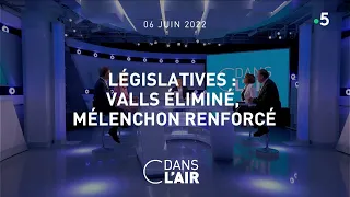 Législatives : Valls éliminé, Mélenchon renforcé #cdanslair 06.06.2022