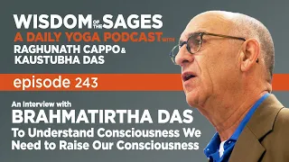 243: Interview with Brahmatirtha Das– To Understand Consciousness We Need to Raise Our Consciousness