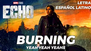 Tema Principal de #Echo de Marvel Studios (Burning - Yeah Yeah Yeahs) // LETRA ESPAÑOL LATINO