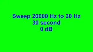 Sweep 20000 Hz to 20 Hz 30 second 0 dB