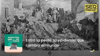 Acontece que no es poco | Entra la peste, la epidemia que cambió el mundo