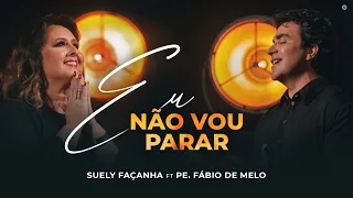 Eu Não Vou Parar - Suely Façanha Feat Padre Fabio de Melo (CLIPE OFICIAL)
