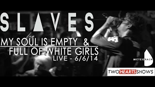 Slaves - My Soul Is Empty and Full of White Girls (LIVE)