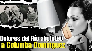 El Dia Que La Bella Actriz Dolores Del Rio Abofeteo A Columba Dominguez , estas fueron las razones