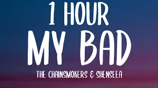 The Chainsmokers & Shenseea - My Bad (1 HOUR/Lyrics)