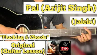 Pal - Arijit Singh | Guitar Lesson | Plucking & Chords | (Jalebi)