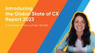 Introducing the Global State of CX Report 2023 - a preview of our survey results