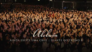 Aleluia | DVD Ainda Existe Uma Cruz | Diante do Trono