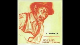 Floyd Lee - Ain't Doin' Nothin' Wrong - Complete Album (Official)