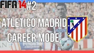 Fifa 14 : Atletico Madrid Career Mode- Episode #2  - First Games!