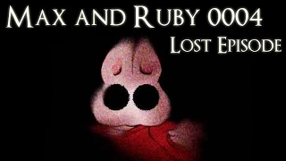 "Max and Ruby 0004" Creepypasta