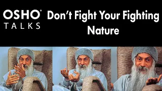 OSHO: Don't Fight Your Fighting Nature
