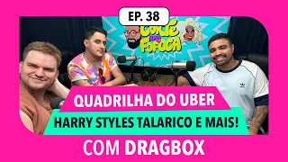 #38: Harry Styles talarico, a quadrilha do Uber e mais com DRAGBOX // ME CONTE UMA FOFOCA