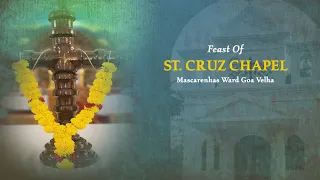 FEAST MASS | ST CRUZ CHAPEL | MASCARENHAS WARD | GOA VELHA | 8 MAY 2024