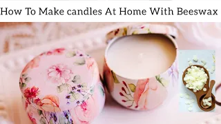 Candles At Home With Beeswax | Candle Making Tutorial