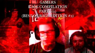 Gamers Rage Compilation Part 200 (Best Of Rage Edition #2)