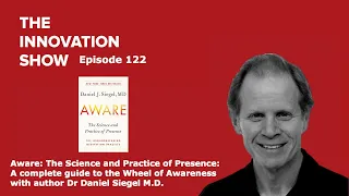 EP 122: Daniel Siegel M.D. - Aware: The Science and Practice of Presence