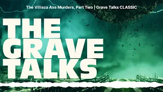 The Villisca Axe Murders, Part Two | Grave Talks CLASSIC | The Grave Talks | Haunted, Paranormal...