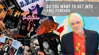 So You Want To Get Into...Abel Ferrara